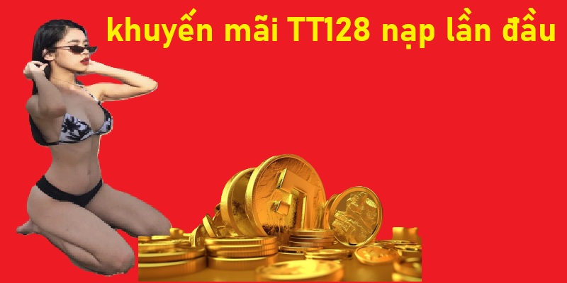 TT128 khuyến mãi nạp lần đầu